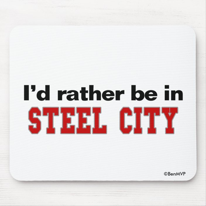 I'd Rather Be In Steel City Mousepad