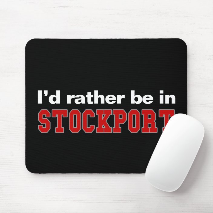I'd Rather Be In Stockport Mouse Pad