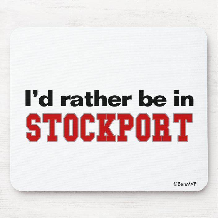 I'd Rather Be In Stockport Mousepad