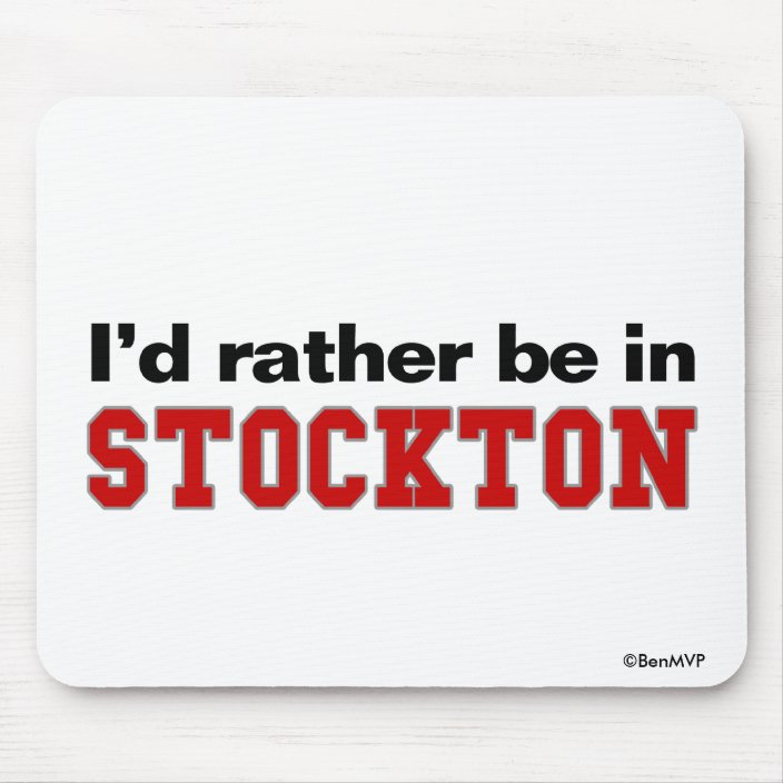 I'd Rather Be In Stockton Mousepad