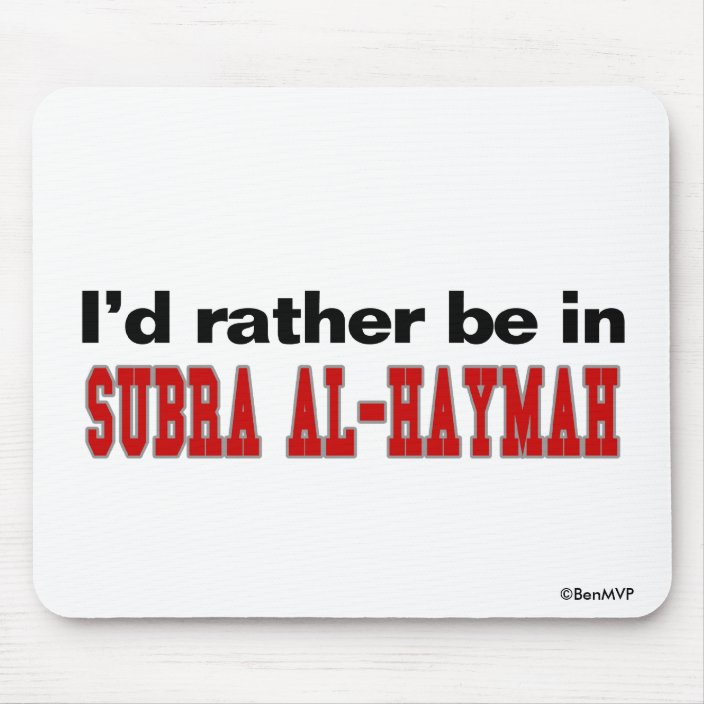 I'd Rather Be In Subra al-Haymah Mousepad