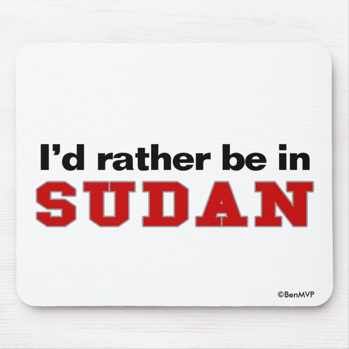 I'd Rather Be In Sudan Mouse Pad
