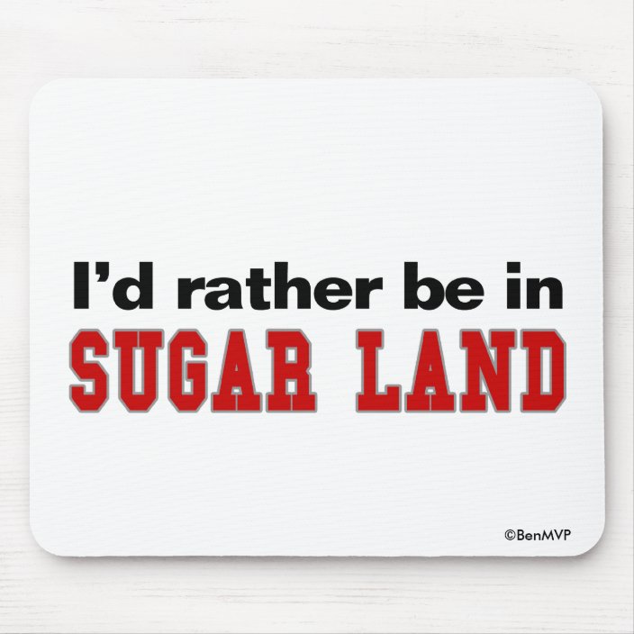 I'd Rather Be In Sugar Land Mousepad