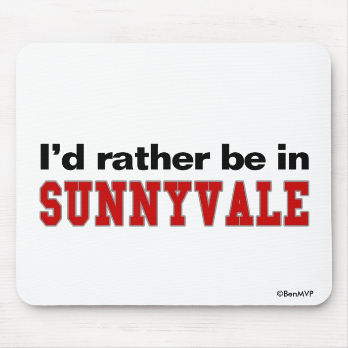 I'd Rather Be In Sunnyvale Mousepad