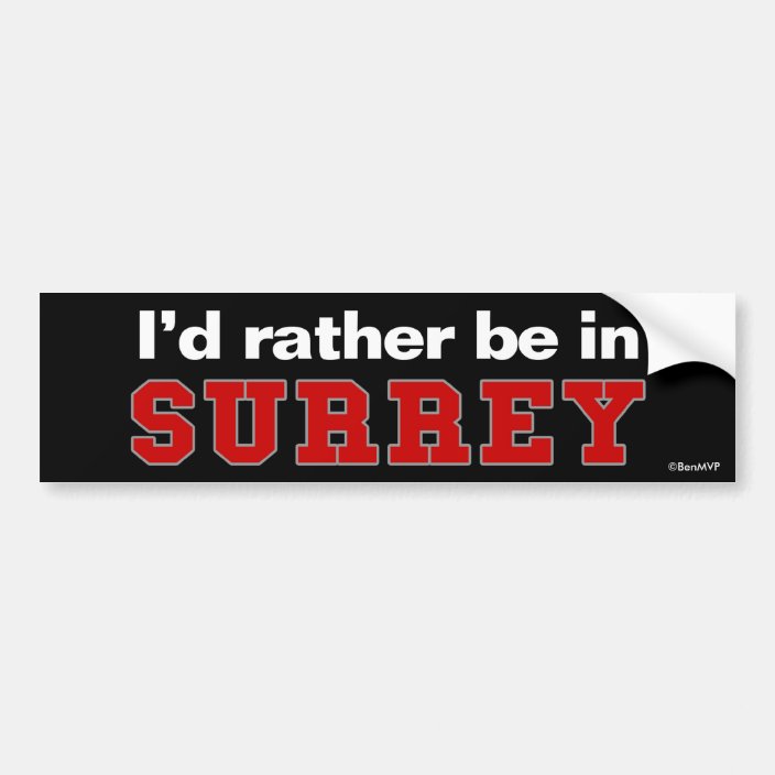 I'd Rather Be In Surrey Bumper Sticker
