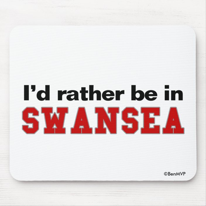 I'd Rather Be In Swansea Mouse Pad