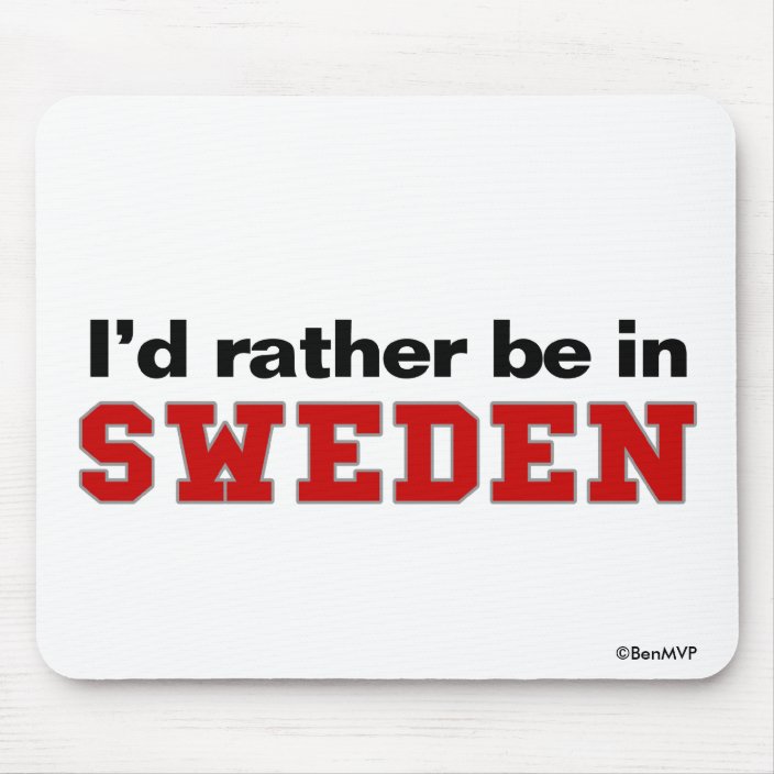 I'd Rather Be In Sweden Mousepad