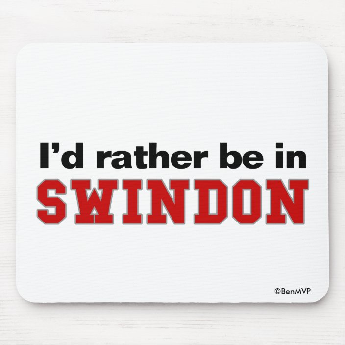 I'd Rather Be In Swindon Mouse Pad