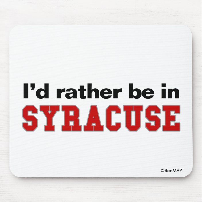 I'd Rather Be In Syracuse Mousepad
