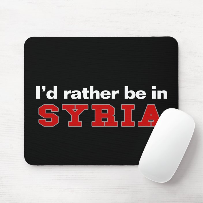 I'd Rather Be In Syria Mouse Pad