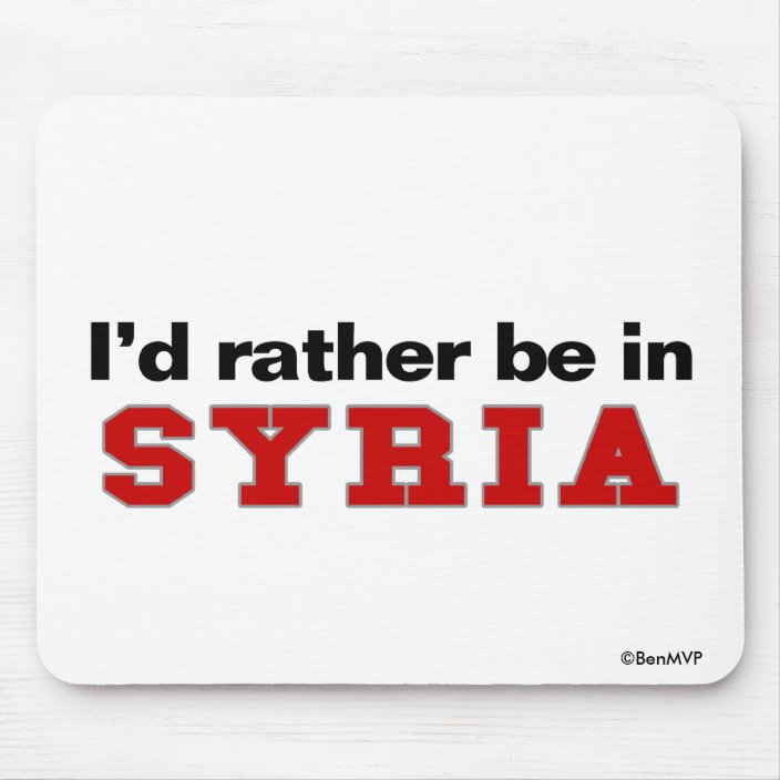 I'd Rather Be In Syria Mousepad