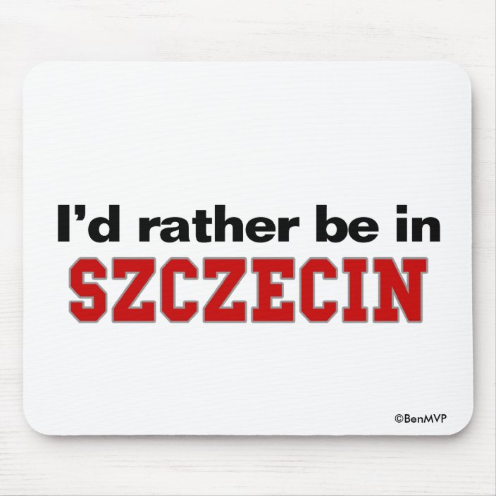 I'd Rather Be In Szczecin Mouse Pad