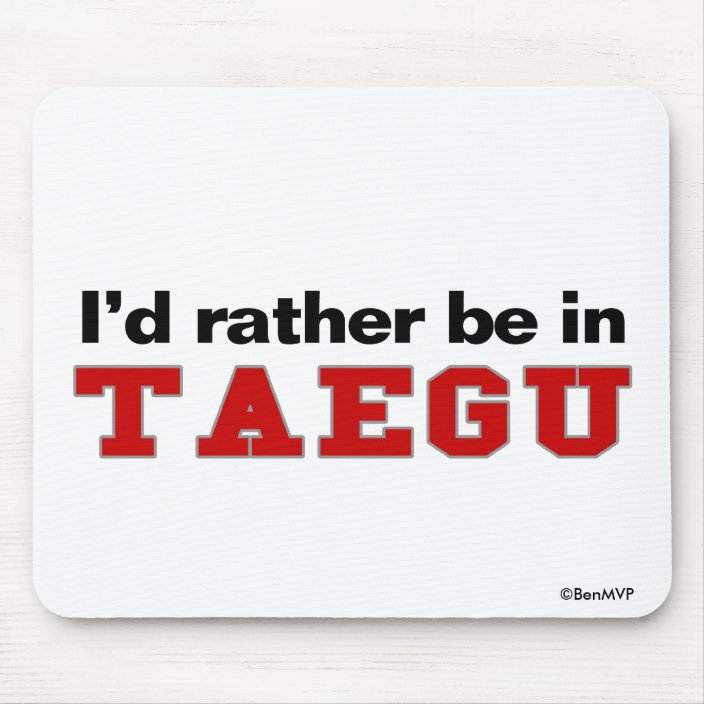 I'd Rather Be In Taegu Mousepad