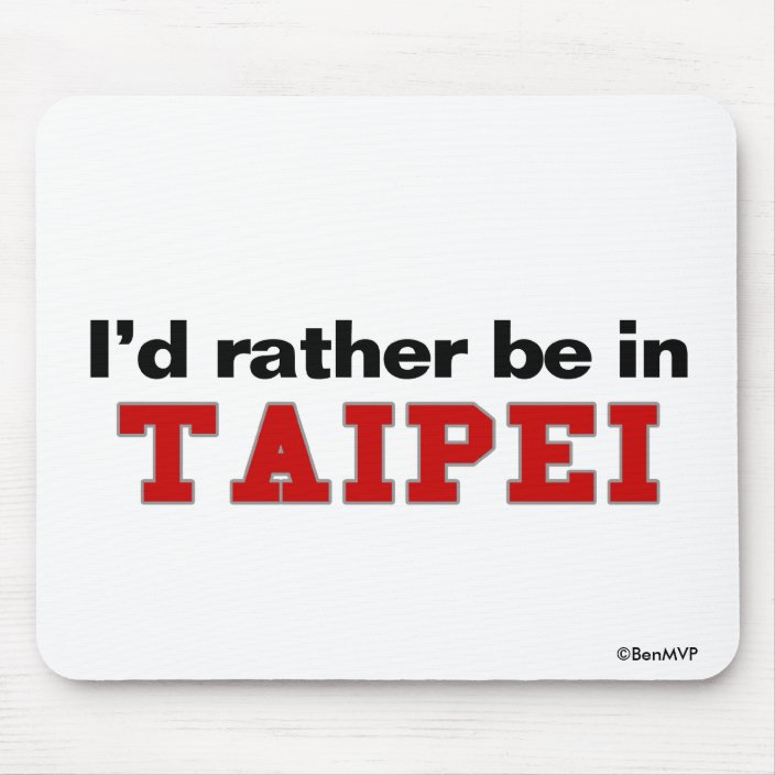 I'd Rather Be In Taipei Mousepad