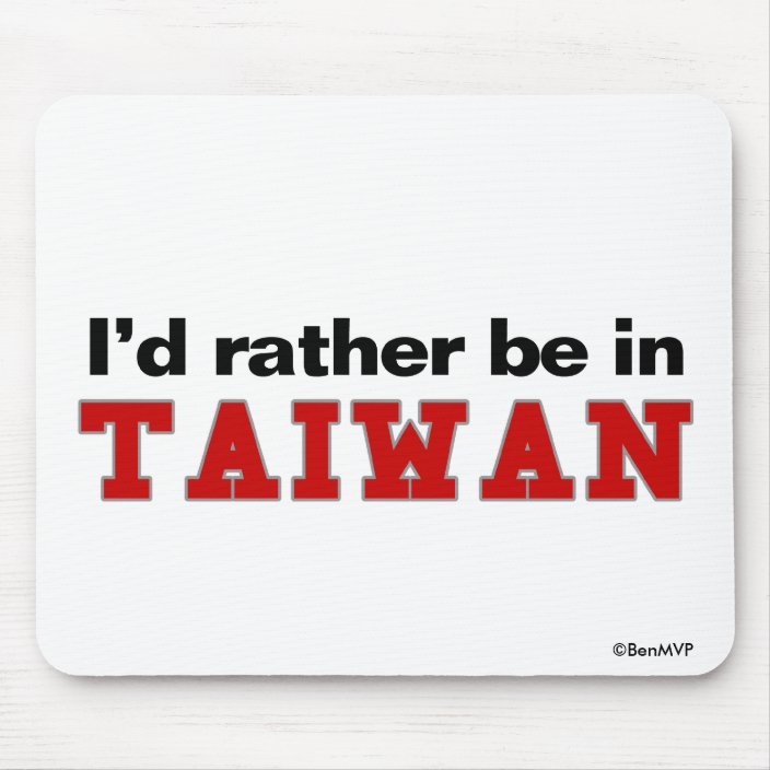 I'd Rather Be In Taiwan Mousepad