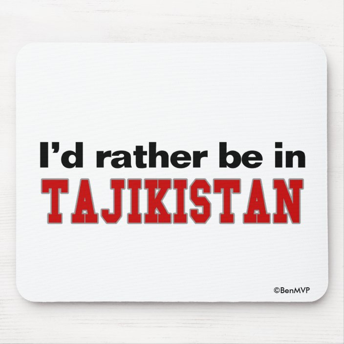 I'd Rather Be In Tajikistan Mousepad