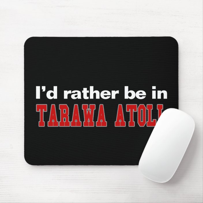 I'd Rather Be In Tarawa Atoll Mouse Pad