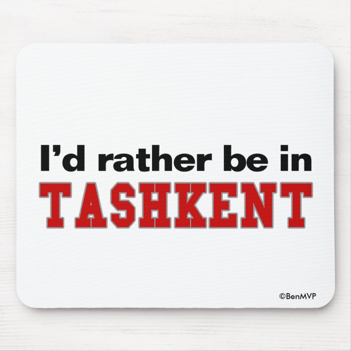 I'd Rather Be In Tashkent Mousepad