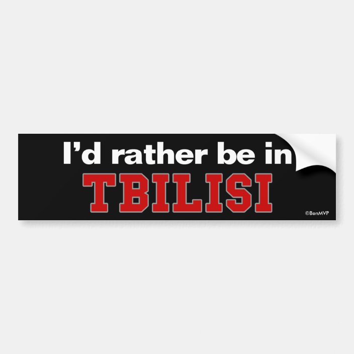 I'd Rather Be In Tbilisi Bumper Sticker