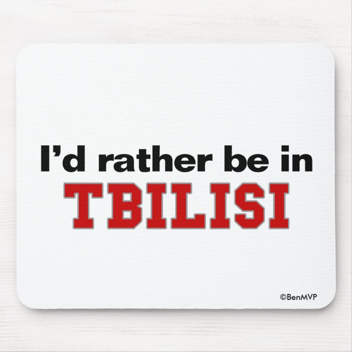 I'd Rather Be In Tbilisi Mousepad