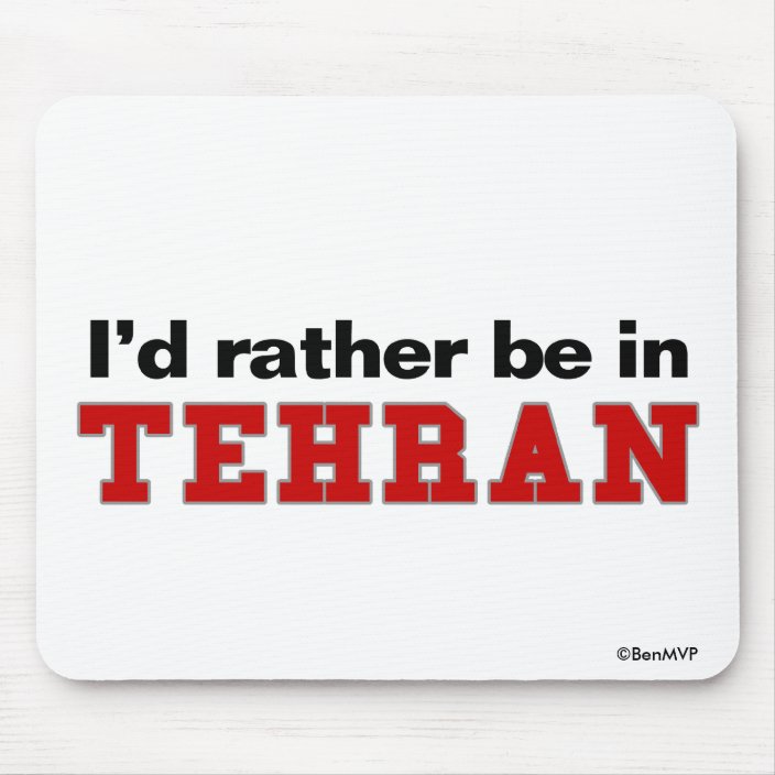 I'd Rather Be In Tehran Mouse Pad