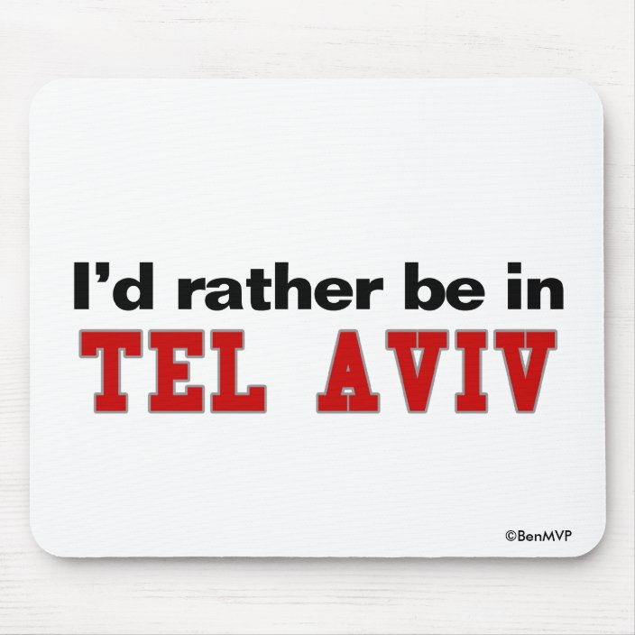 I'd Rather Be In Tel Aviv Mousepad