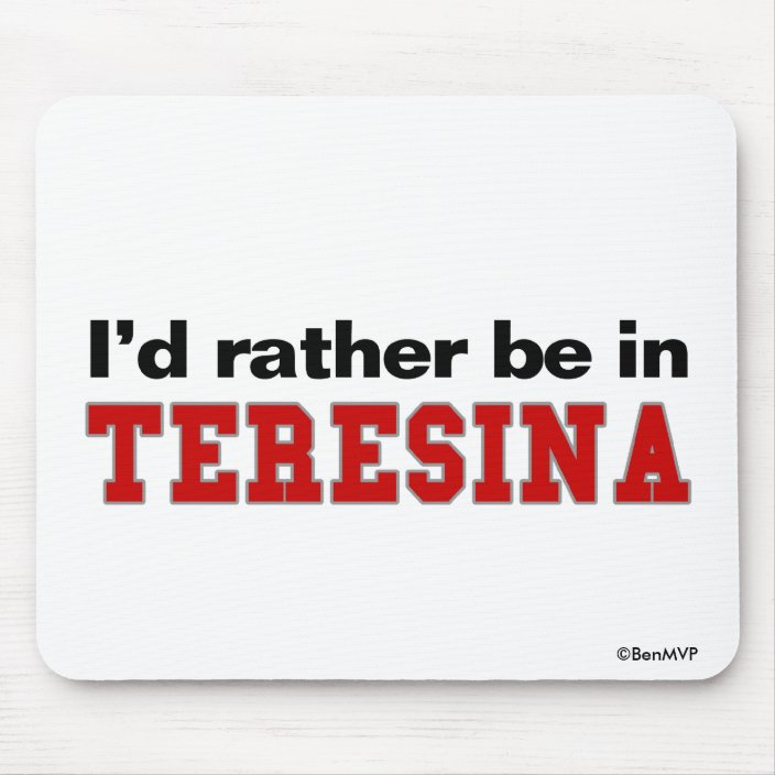 I'd Rather Be In Teresina Mousepad