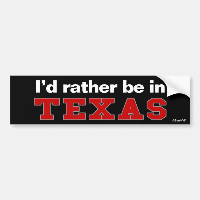 I'd Rather Be In Texas Bumper Sticker
