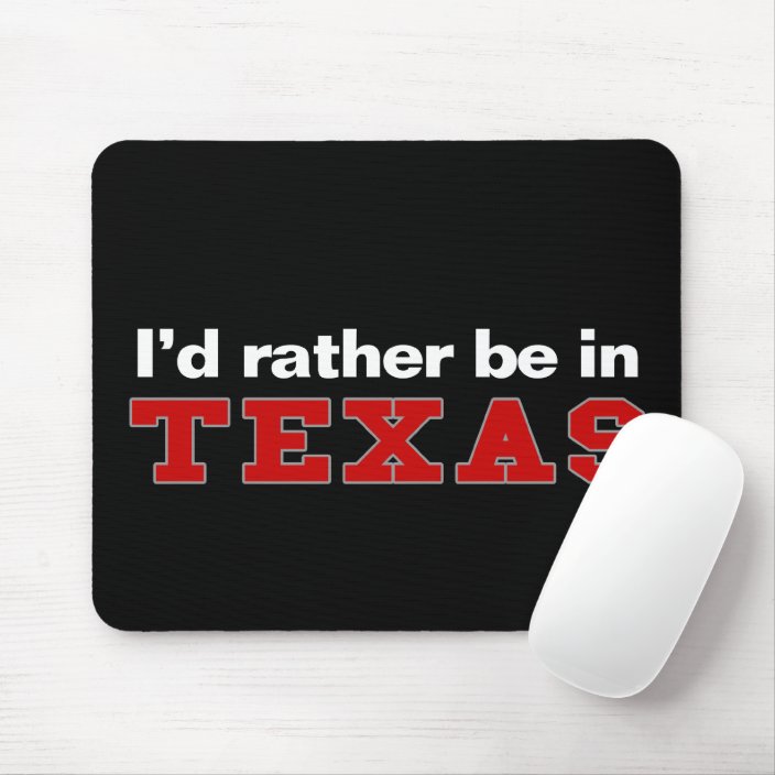 I'd Rather Be In Texas Mouse Pad