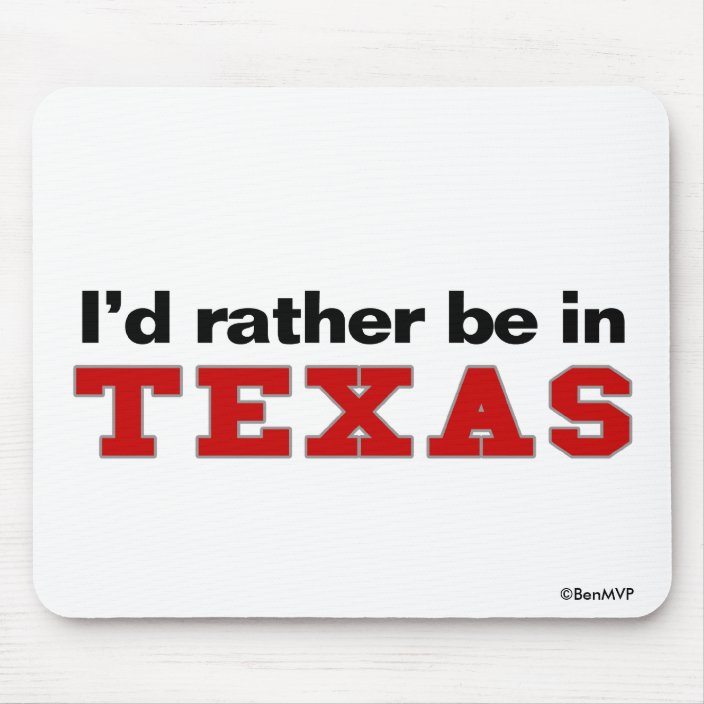 I'd Rather Be In Texas Mousepad