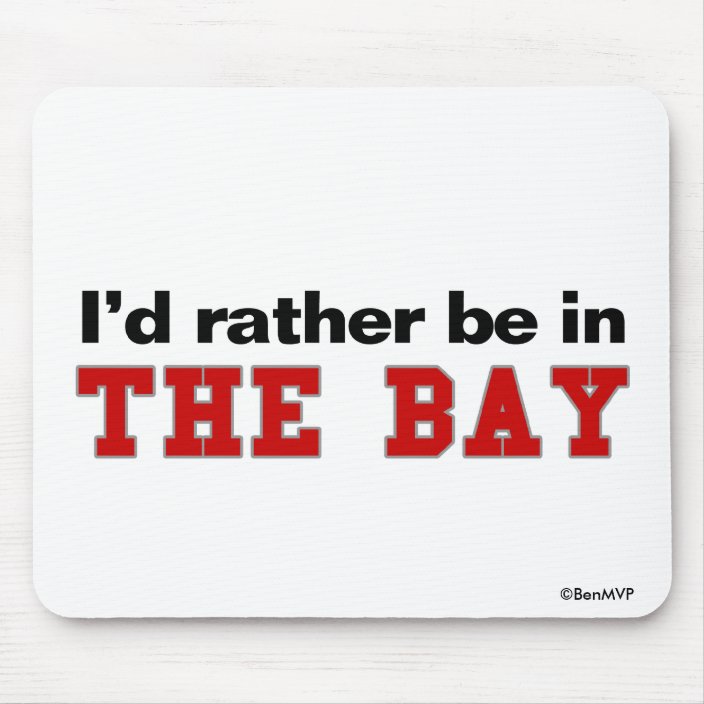 I'd Rather Be In The Bay Mouse Pad