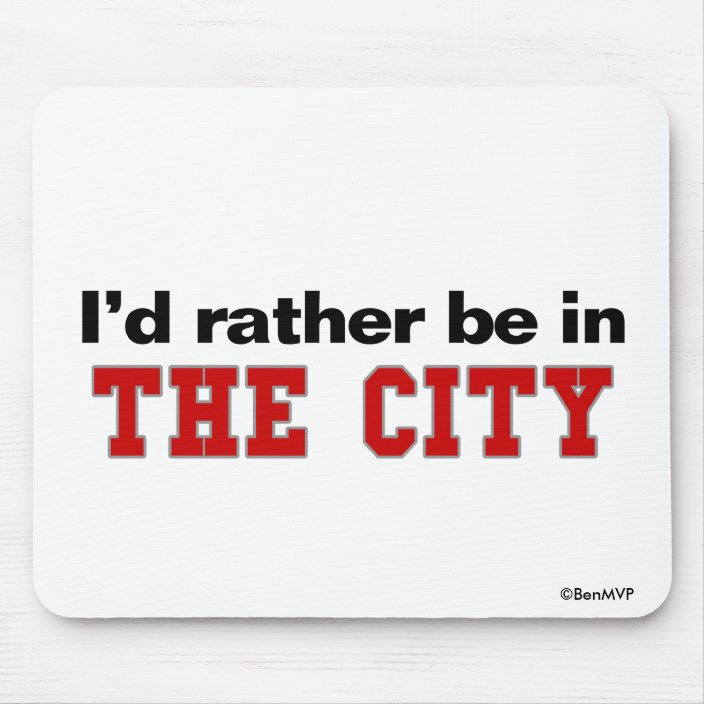 I'd Rather Be In The City Mouse Pad