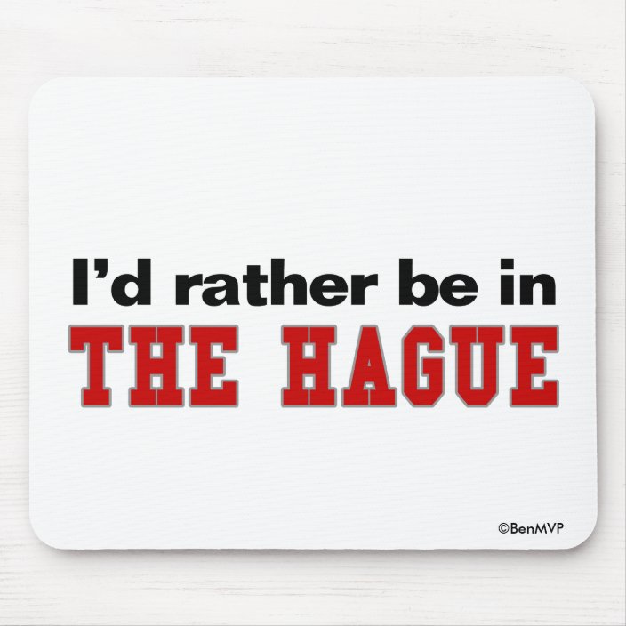 I'd Rather Be In The Hague Mouse Pad