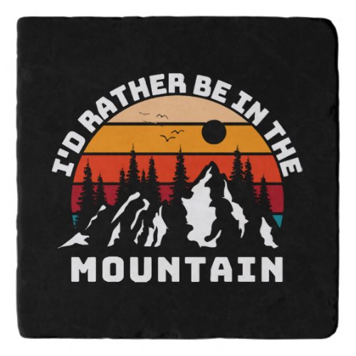 I d Rather Be In The Mountains Trivet