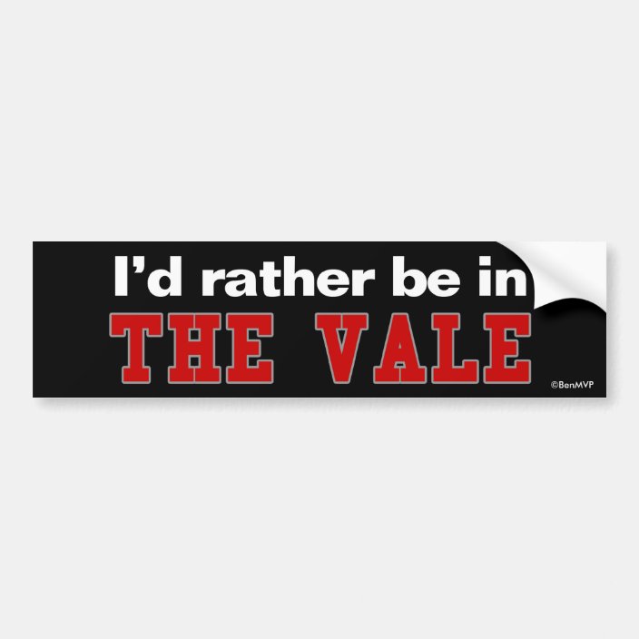 I'd Rather Be In The Vale Bumper Sticker