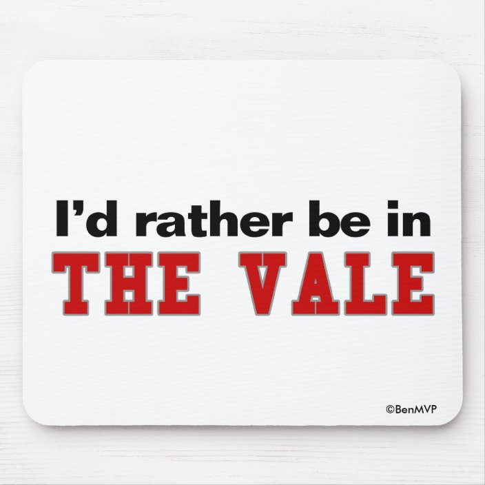 I'd Rather Be In The Vale Mouse Pad
