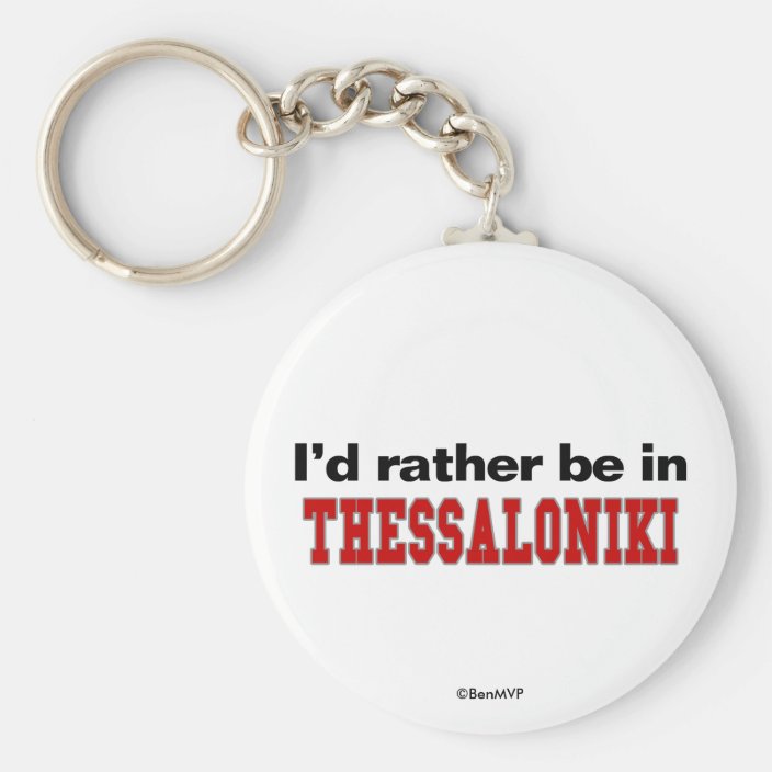 I'd Rather Be In Thessaloniki Keychain