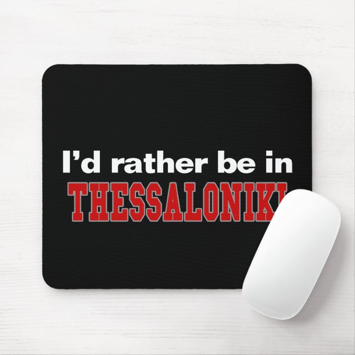 I'd Rather Be In Thessaloniki Mousepad