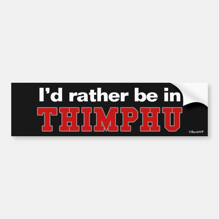 I'd Rather Be In Thimphu Bumper Sticker