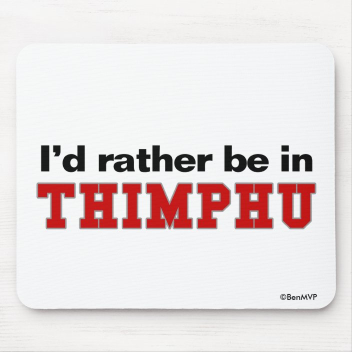 I'd Rather Be In Thimphu Mousepad