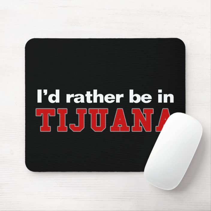 I'd Rather Be In Tijuana Mouse Pad
