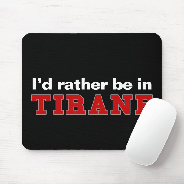 I'd Rather Be In Tirane Mousepad