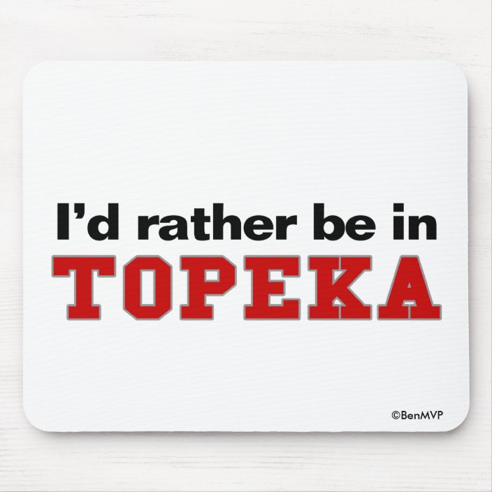 I'd Rather Be In Topeka Mousepad