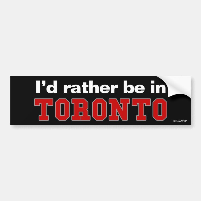 I'd Rather Be In Toronto Bumper Sticker