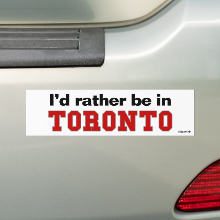 I'd Rather Be In Toronto Bumper Sticker
