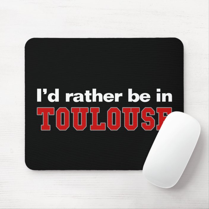 I'd Rather Be In Toulouse Mouse Pad