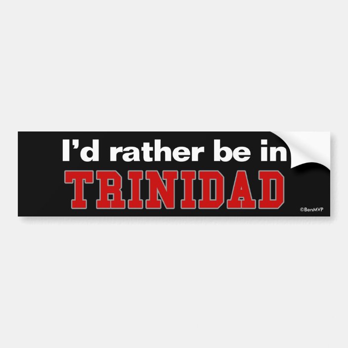 I'd Rather Be In Trinidad Bumper Sticker