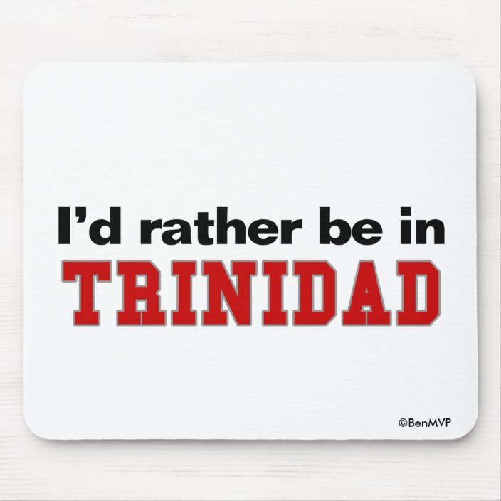 I'd Rather Be In Trinidad Mousepad