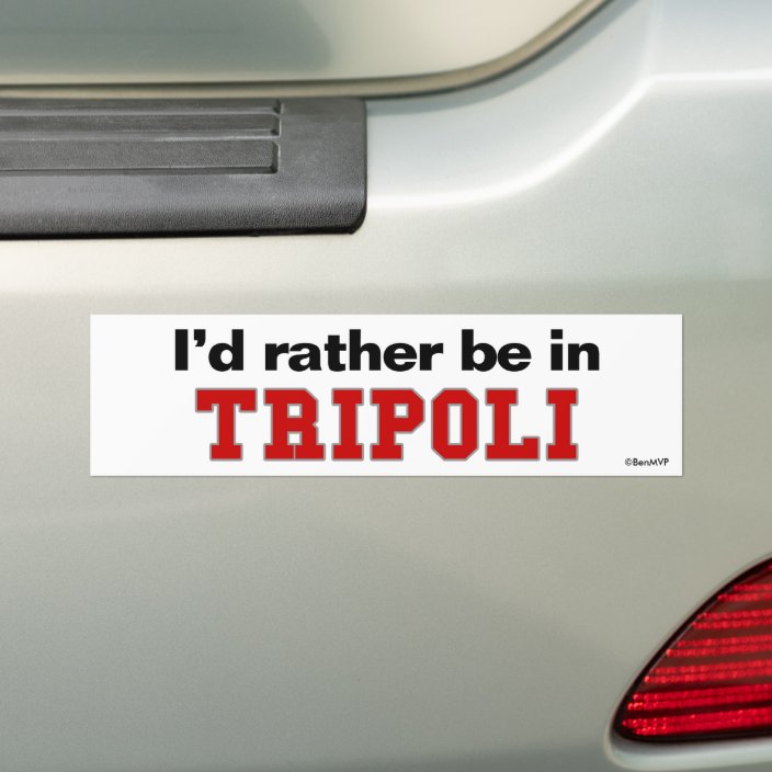 I'd Rather Be In Tripoli Bumper Sticker