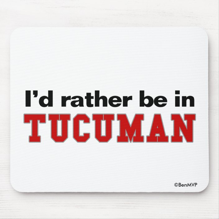 I'd Rather Be In Tucuman Mouse Pad